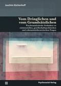 Cover: Vom Dringlichen und vom Grunds&auml;tzlichen - Psychosozial-Verlag