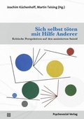 Cover: Sich selbst t&ouml;ten mit Hilfe Anderer - Psychosozial-Verlag