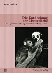 Abbildung von: Die Entdeckung der Mutterliebe - Psychosozial-Verlag