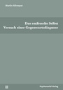 Cover: Das entfesselte Selbst - Psychosozial-Verlag