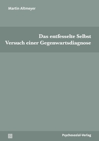 Enlarge image Cover: Das entfesselte Selbst - Psychosozial-Verlag