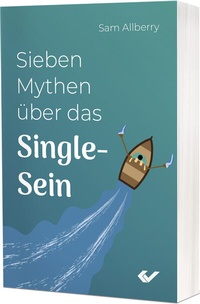 Abbildung von: Sieben Mythen über das Single-Sein - Christliche Verlagsgesellschaft