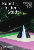 Cover: Kunst in der Stadt M&uuml;lheim an der Ruhr - Stadt M&uuml;lheim a.d.Ruhr - Kunstmuseum