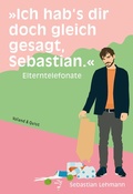 Cover: &raquo;Ich hab's dir doch gleich gesagt, Sebastian.&laquo; - Verlag Voland & Quist