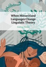 Cover: When Minoritized Languages Change Linguistic Theory - Cambridge University Press