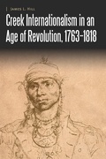 Cover: Creek Internationalism in an Age of Revolution, 1763-1818 - University of Nebraska Press