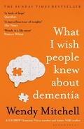 Cover: What I Wish People Knew About Dementia - Bloomsbury Publishing PLC