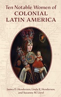 Cover: Ten Notable Women of Colonial Latin America - Rowman & Littlefield Publishers
