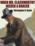 Cover: When Mr. Clackworthy Needed a Bracer - Wildside Press