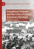 Cover: Exceptional Violence and the Crisis of Classic American Literature - Palgrave Macmillan
