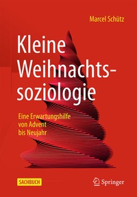 Abbildung von: Kleine Weihnachtssoziologie - Eine Erwartungshilfe von Advent bis Neujahr - Springer