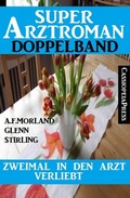Cover: Zweimal in den Arzt verliebt: Super Arztroman Doppelband - CassiopeiaPress