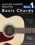 Cover: Guitar Chord Master, Book 1: Basic Chords & Strum Patterns - The Missing Method for Guitar