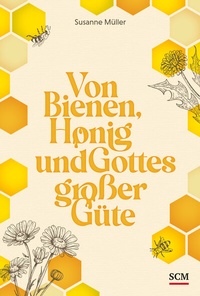 Abbildung von: Von Bienen, Honig und Gottes großer Güte - SCM