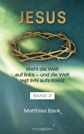 Cover: Jesus dreht die Welt auf links - und die Welt legt IHN aufs Kreuz - Vindobona Verlag
