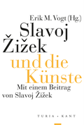 Cover: Slavoj Zizek und die K&uuml;nste - Verlag Turia + Kant