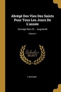 Cover: Abr&eacute;g&eacute; Des Vies Des Saints Pour Tous Les Jours De L'ann&eacute;e: Ouvrage Revu Et ... Augment&eacute;; Volume 1 - Creative Media Partners, LLC