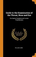Cover: Guide to the Examination of the Throat, Nose and Ear - Franklin Classics