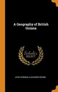 Cover: A Geography of British Guiana - Franklin Classics