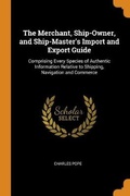 Cover: The Merchant, Ship-Owner, and Ship-Master's Import and Export Guide - Franklin Classics