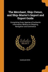 Enlarge image Cover: The Merchant, Ship-Owner, and Ship-Master's Import and Export Guide - Franklin Classics