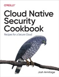 Cover: Cloud Native Security Cookbook - O'Reilly
