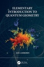 Cover: Elementary Introduction to Quantum Geometry - CRC Press