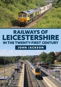 Cover: Railways of Leicestershire in the Twenty-first Century - Amberley Publishing