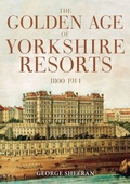 Cover: The Golden Age of Yorkshire Resorts 1800-1914 - Amberley Publishing
