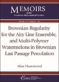 Cover: Brownian Regularity for the Airy Line Ensemble, and Multi-Polymer Watermelons in Brownian Last Passage Percolation - American Mathematical Society