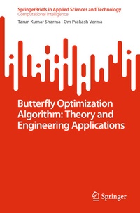 Enlarge image Cover: Butterfly Optimization Algorithm: Theory and Engineering Applications - Springer