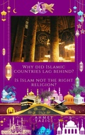 Cover: Why Did Islamic Countries  Lag Behind?: Is Islam Not the Right Religion? - ahmet yazici