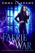 Cover: Faerie War (The Changeling Chronicles, #7) - Emma Adams