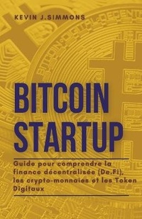 Abbildung von: Bitcoin Startup - Guide pour comprendre la finance decentralisee (De.Fi), les crypto-monnaies et les Token Digitaux - Kevin J. Simmons