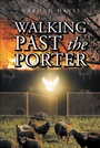 Cover: Walking Past the Porter - Christian Faith Publishing, Inc.