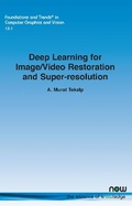 Cover: Deep Learning for Image/Video Restoration and Super-resolution - now publishers Inc