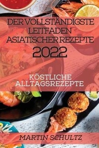 Abbildung von: Der Vollstaendigste Leitfaden Asiatischer Rezepte 2022 - M. SCHULTZ