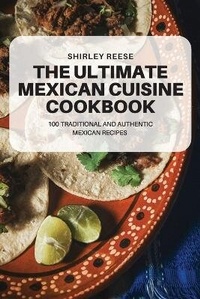 Abbildung von: The Ultimate Mexican Cuisine Cookbook - SHIRLEY REESE