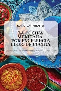 Abbildung von: La Cocina Mexicana Por Excelencia Libro de Cocina - SANS SARMIENTO