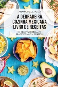 Abbildung von: A Derradeira Cozinha Mexicana Livro de Receitas - PEDRO AVELLANEDA