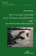 Cover: Non &agrave; un plan Marshall pour l'Afrique subsaharienne Tome 1 - &Eacute;tudes africaines