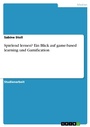 Cover: Spielend lernen? Ein Blick auf game-based learning und Gamification - GRIN Verlag
