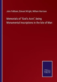 Enlarge image Cover: Memorials of God's Acre, being Monumental Inscriptions in the Isle of Man - Salzwasser-Verlag