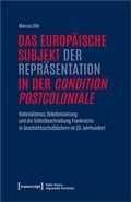 Cover: Das europ&auml;ische Subjekt der Repr&auml;sentation in der &raquo;condition postcoloniale&laquo; - transcript