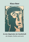 Cover: An den Abgr&uuml;nden der Gesellschaft als Utopist, Zivilist und Jurist - Verlag Klemm+Oelschl&auml;ger