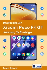 Abbildung von: Das Praxisbuch Xiaomi Poco F4 GT - Anleitung für Einsteiger - Gievers, Rainer