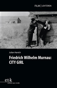 Abbildung von: Friedrich Wilhelm Murnau: CITY GIRL - edition text + kritik