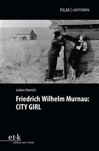 Abbildung von: Friedrich Wilhelm Murnau: CITY GIRL - edition text + kritik