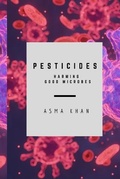 Cover: Pesticides - Harming Good Microbes - Freya J Parsons