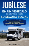 Cover: RV; Jub&iacute;lese en un veh&iacute;culo recreativo con su seguro social: C&oacute;mo usar el seguro social para vivir en un veh&iacute;culo recreativo (VR) a tiempo complete - CraftMills Publishing LLC